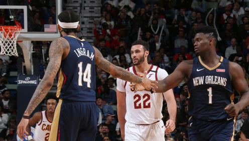 【NBA集锦】骑士vs鹈鹕前瞻 锡安欲率队保卫主场