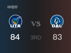 NBA常规赛：爵士以84-83领先独行侠，结束三节