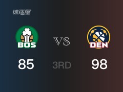 三节比分，掘金98-85领先凯尔特人，约基奇28分