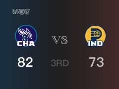 NBA常规赛：三节数据，黄蜂以82-73领先步行者，罗齐尔17分6篮板3助攻