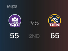 NBA常规赛：半场战罢，掘金以65-55领先国王，穆雷18分2篮板5助攻