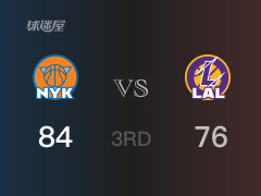 NBA常规赛：三节战罢，尼克斯以84- 76领先湖人，布伦森26分3篮板8助攻