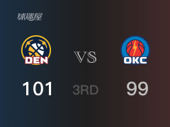 NBA常规赛：三节战罢，掘金以101- 99领先雷霆，穆雷27分4篮板5助攻