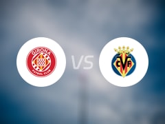 【西甲】赫罗纳vs比利亚雷亚尔比赛结果：赫罗纳(0-1)比利亚雷亚尔比分战报(2025年05月11日)