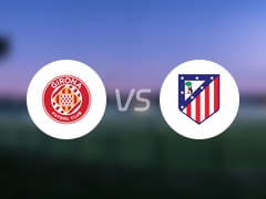 【西甲】赫罗纳vs马竞首发阵容名单(2025年05月25日)