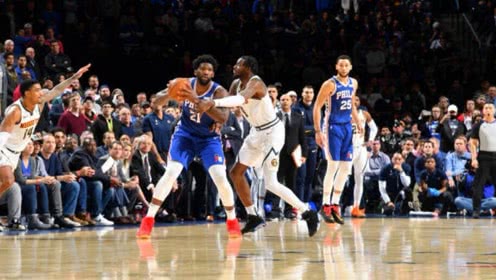 【NBA集锦】恩比德vs掘金集锦 全场22+10+6率队主场13连胜